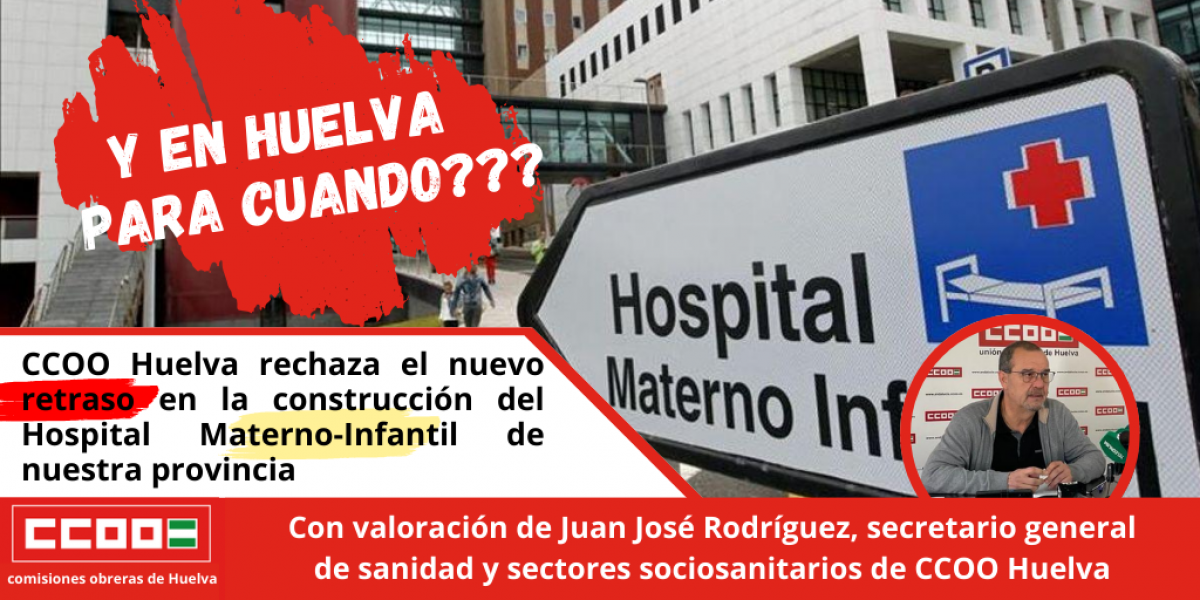 CCOO Huelva rechaza el nuevo retraso en la construccin del Hospital Materno-Infantil de nuestra provincia